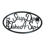 Strip Dip Take A Sip- Metal Wall Art