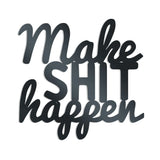 Make Shit Happen - Metal Wall Art