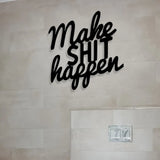 Make Shit Happen - Metal Wall Art